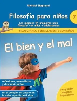 Filosofa para nios: El bien y el mal. Las mejores 44 preguntas para filosofar con nios y adolescentes