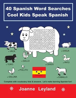 40 spanyol szókereső Cool Kids Speak Spanish: Teljes szókincslistával és válaszokkal. Tegyük szórakoztatóvá a spanyol nyelvtanulást! - 40 Spanish Word Searches Cool Kids Speak Spanish: Complete with vocabulary lists & answers. Let's make learning Spanish fun!
