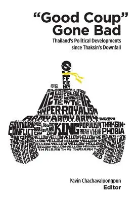 Good Coup Gone Bad: Thaiföld politikai fejlődése Thakszin bukása óta - Good Coup Gone Bad: Thailand's Political Development Since Thaksin's Downfall