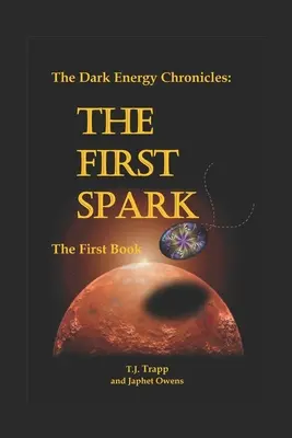 A Sötét energia krónikák: Az első könyv: Az első szikra - The Dark Energy Chronicles: The First Book: The First Spark