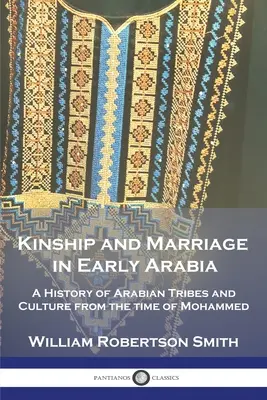 A rokonság és a házasság a korai Arábiában: Az arab törzsek és kultúra története Mohamed korától kezdve - Kinship and Marriage in Early Arabia: A History of Arabian Tribes and Culture from the time of Mohammed