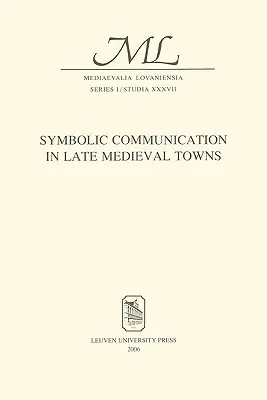 Szimbolikus kommunikáció a késő középkori városokban - Symbolic Communication in Late Medieval Towns