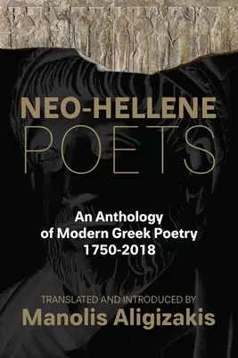 Neo-Hellene Poets: A modern görög költészet antológiája: 1750-2018 - Neo-Hellene Poets: An Anthology of Modern Greek Poetry: 1750-2018