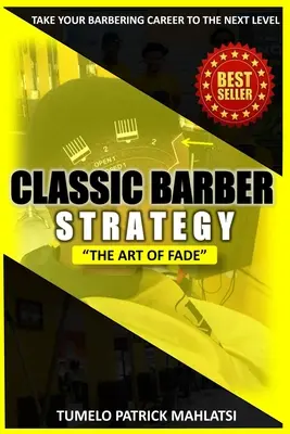 Klasszikus borbélystratégia: (A fodrász karrierjének következő szintre emelése) - Classic Barber Strategy: The art of Fade (Taking your barbering career to the next level)