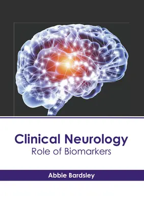 Klinikai neurológia: A biomarkerek szerepe - Clinical Neurology: Role of Biomarkers