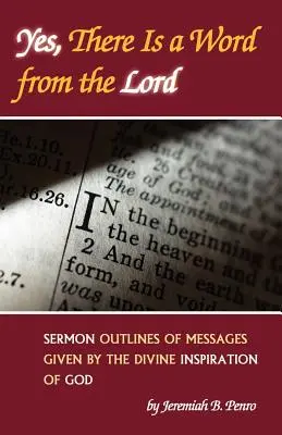 Igen, van szó az Úrtól: Isten isteni ihletése által adott üzenetek prédikációs vázlatai - Yes, There Is a Word from the Lord: Sermon Outlines of Messages Given by the Divine Inspiration of God