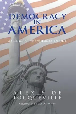 Demokrácia Amerikában, rövidített, 2 kötet 1 kötetben - Democracy in America, Abridged, 2 Volumes in 1