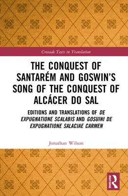 Santarm meghódítása és Goswin éneke Alccer do Sal meghódításáról: De expugnatione Scalabis és Gosuini de exp kiadásai és fordításai - The Conquest of Santarm and Goswin's Song of the Conquest of Alccer do Sal: Editions and Translations of De expugnatione Scalabis and Gosuini de exp