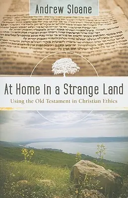 Otthon egy idegen földön: Az Ószövetség használata a keresztény etikában - At Home in a Strange Land: Using the Old Testament in Christian Ethics