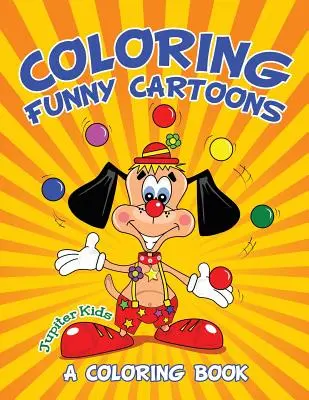 Színező vicces rajzfilmek (A Coloring Book) - Coloring Funny Cartoons (A Coloring Book)