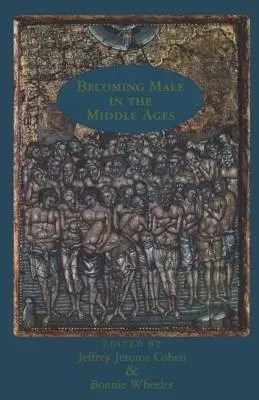 Férfivá válás a középkorban - Becoming Male in the Middle Ages