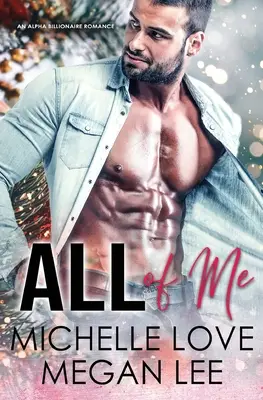 All of Me: An Alpha Billionaire Romance (Egy alfa milliárdos románc) - All of Me: An Alpha Billionaire Romance