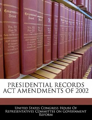 Presidential Records ACT Amendments of 2002