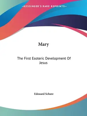 Mária: Jézus első ezoterikus fejlődése - Mary: The First Esoteric Development Of Jesus