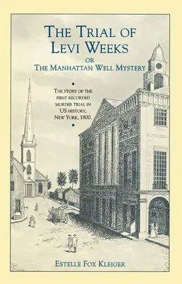 Levi Weeks pere: Vagy a manhattani kút rejtélye - The Trial of Levi Weeks: Or the Manhattan Well Mystery