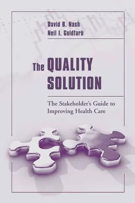 A minőségi megoldás: The Stakeholder's Guide to Improving Health Care: The Stakeholder's Guide to Improving Health Care: The Stakeholder's Guide to Improving Health Care. - The Quality Solution: The Stakeholder's Guide to Improving Health Care: The Stakeholder's Guide to Improving Health Care