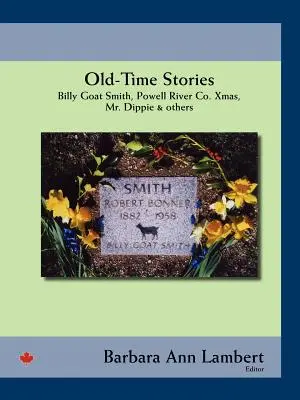 Régi idők történetei: Billy-Goat Smith, Powell River Co. Xmas, Mr. Dippie és mások - Old-Time Stories: Billy-Goat Smith, Powell River Co. Xmas, Mr. Dippie & Others