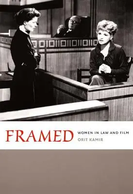 Bekeretezve: Nők a jogban és a filmben - Framed: Women in Law and Film