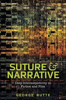 Varrás és elbeszélés: Mély interszubjektivitás a fikcióban és a filmben - Suture and Narrative: Deep Intersubjectivity in Fiction and Film