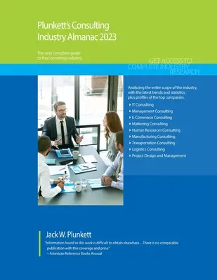 Plunkett's Consulting Industry Almanac 2023: Consulting Industry Market Research, Statistics, Trends and Leading Companies: Consulting Industry Market Research, Statistics, Trends and Leading Companies - Plunkett's Consulting Industry Almanac 2023: Consulting Industry Market Research, Statistics, Trends and Leading Companies