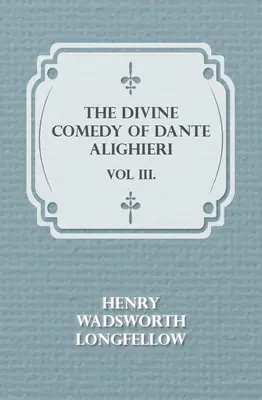 Dante Alighieri isteni komédiája - III. kötet. - The Divine Comedy of Dante Alighieri - Vol III.