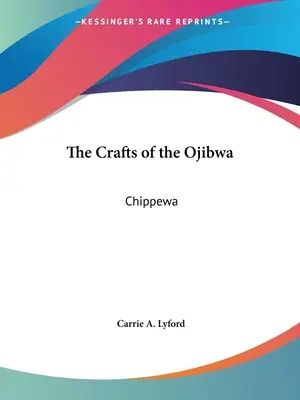 Az Ojibwa kézműves mesterségek: Chippewa - The Crafts of the Ojibwa: Chippewa