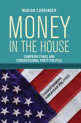 Pénz a házban: Kampánypénzek és a kongresszusi pártpolitika - Money In the House: Campaign Funds and Congressional Party Politics