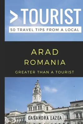 Nagyobb, mint egy turista - Arad Románia: 50 utazási tipp egy helyitől - Greater Than a Tourist- Arad Romania: 50 Travel Tips from a Local