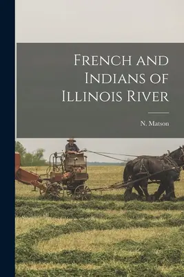 Az Illinois folyó francia és indiánjai - French and Indians of Illinois River