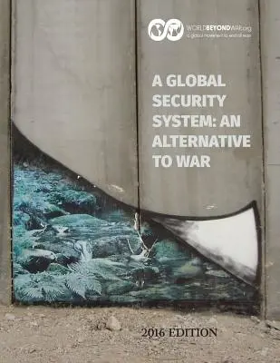 Egy globális biztonsági rendszer: A háború alternatívája: 2016-os kiadás - A Global Security System: An Alternative to War: 2016 Edition