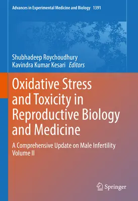 Oxidatív stressz és toxicitás a szaporodásbiológiában és -gyógyászatban: A férfi meddőség átfogó aktualizálása II. kötet - Oxidative Stress and Toxicity in Reproductive Biology and Medicine: A Comprehensive Update on Male Infertility Volume II