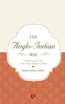 The Anglo Indian Way Celebrating: Az angolok - Indiai indiánok élete - The Anglo Indian Way Celebrating: The Lives of the Ango - Indians of India