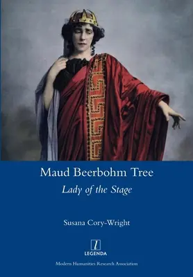 Maud Beerbohm Tree: Beerbermah: Lady of the Stage - Maud Beerbohm Tree: Lady of the Stage