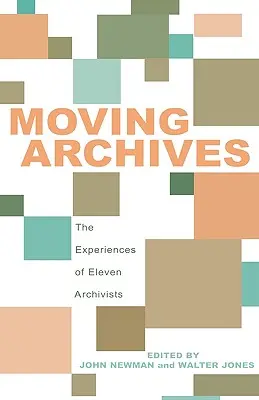 Moving Archives: Tizenegy levéltáros tapasztalatai - Moving Archives: The Experiences of Eleven Archivists