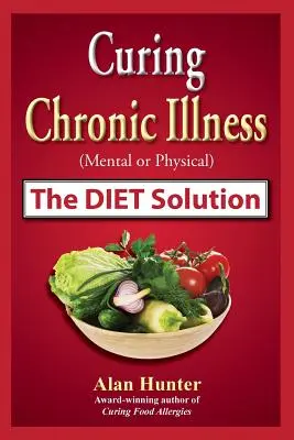 A krónikus betegségek (lelki vagy testi) gyógyítása a diétás megoldással - Curing Chronic Illness (Mental or Physical) the Diet Solution