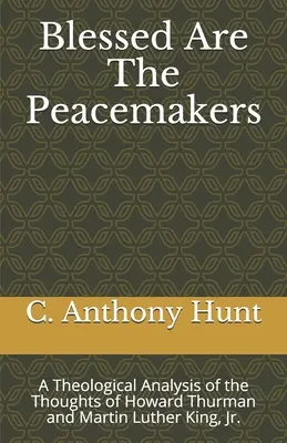 Boldogok a béketeremtők: Howard Thurman és Martin Luther King gondolatainak teológiai elemzése. - Blessed Are The Peacemakers: A Theological Analysis of the Thoughts of Howard Thurman and Martin Luther King, Jr.