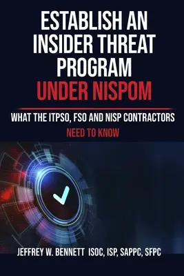 Bennfentes fenyegetettségi program létrehozása a NISPOM szerint: Amit az ITPSO, az FSO és a NISP szerződő feleknek tudniuk kell - Establish an Insider Threat Program under NISPOM: What the ITPSO, FSO and NISP Contractors Need to Know