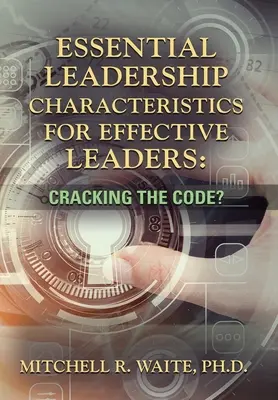 A hatékony vezetők alapvető vezetői tulajdonságai: A kód feltörése? - Essential Leadership Characteristics for Effective Leaders: Cracking the Code?