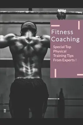 Fitness Coaching: Különleges Top fizikai edzés tippek a szakértőtől - Fitness Coaching: Special Top Physical Training Tips From Expert