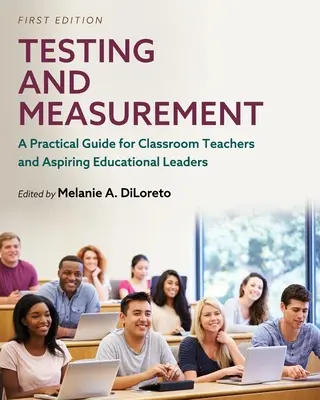 Tesztelés és mérés: Gyakorlati útmutató osztálytermi tanárok és leendő oktatási vezetők számára - Testing and Measurement: A Practical Guide for Classroom Teachers and Aspiring Educational Leaders