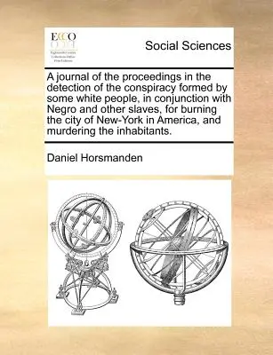 Napló a néhány fehér ember által, néger és más rabszolgákkal együttesen, a t... - A Journal of the Proceedings in the Detection of the Conspiracy Formed by Some White People, in Conjunction with Negro and Other Slaves, for Burning t