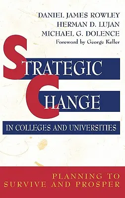 Stratégiai változás a főiskolákon és egyetemeken: Tervezés a túlélés és a prosperálás érdekében - Strategic Change in Colleges and Universities: Planning to Survive and Prosper