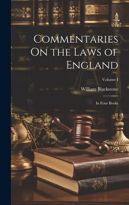 Commentaries On the Laws of England: Négy könyvben; I. kötet - Commentaries On the Laws of England: In Four Books; Volume I