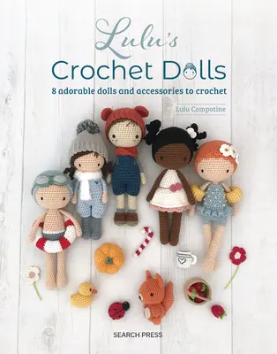Lulu horgolt babái: 8 imádnivaló babák és kiegészítők horgolni - Lulu's Crochet Dolls: 8 Adorable Dolls and Accessories to Crochet