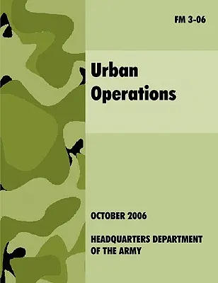 Városi műveletek: FM 3-06: A hivatalos U.S.Army Field Manual (Az amerikai hadsereg hivatalos tábori kézikönyve). - Urban Operations: The Official U.S.Army Field Manual FM 3-06