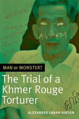 Ember vagy szörnyeteg?: Egy vörös khmer kínzó pere - Man or Monster?: The Trial of a Khmer Rouge Torturer