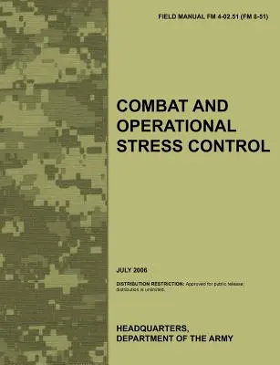 Harci és műveleti stresszkontroll: A hivatalos U.S. Army Field Manual FM 4-02.51 (FM 8-51). - Combat and Operational Stress Control: The Official U.S. Army Field Manual FM 4-02.51 (FM 8-51)