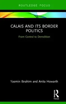 Calais és határpolitikája: Az ellenőrzéstől a lerombolásig - Calais and its Border Politics: From Control to Demolition