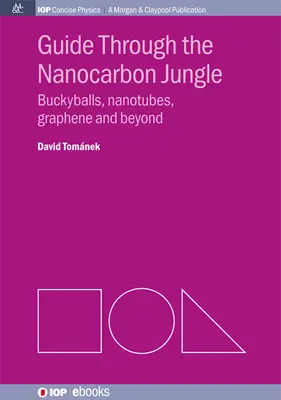 Útikalauz a nanoszéndzsungelben: Nanogömbök, nanocsövek, grafén, és azon túl - Guide through the Nanocarbon Jungle: Buckyballs, Nanotubes, Graphene, and Beyond