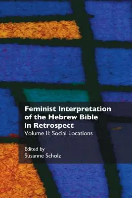 A héber Biblia feminista értelmezése visszatekintésben: II. Társadalmi helyszínek - Feminist Interpretation of the Hebrew Bible in Retrospect: II. Social Locations